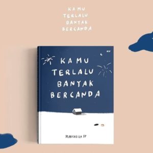 Kamu Telalu Banyak Bercanda